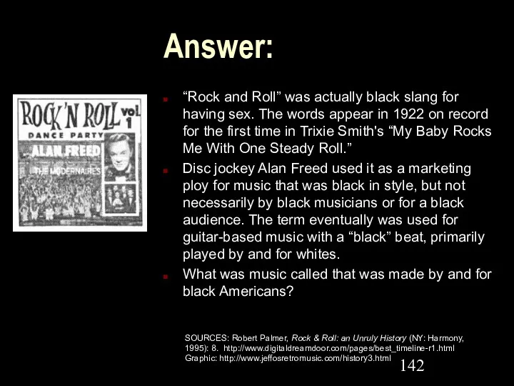 Answer: “Rock and Roll” was actually black slang for having