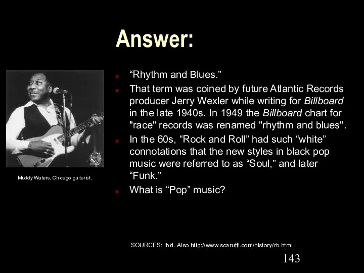 Answer: “Rhythm and Blues.” That term was coined by future