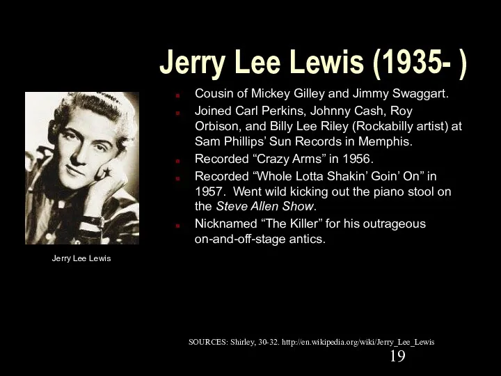 Jerry Lee Lewis (1935- ) Cousin of Mickey Gilley and