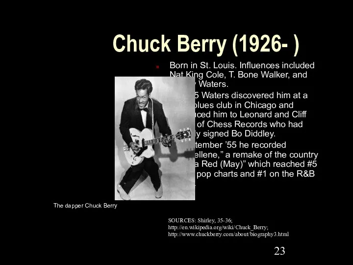 Chuck Berry (1926- ) Born in St. Louis. Influences included