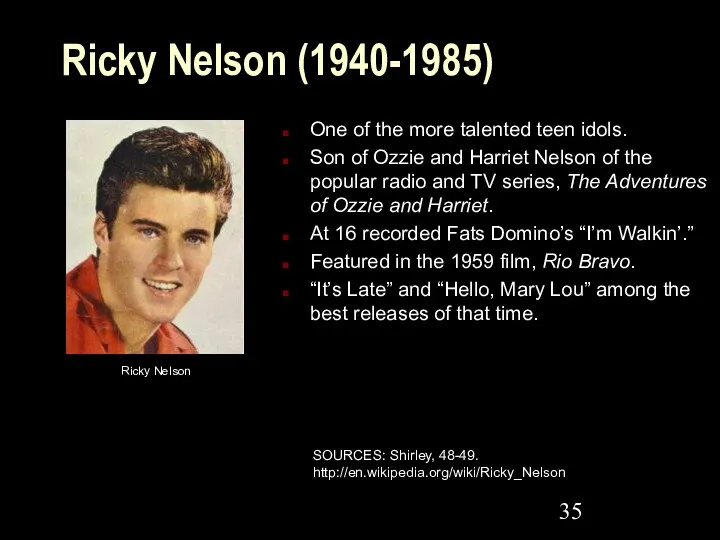 Ricky Nelson (1940-1985) One of the more talented teen idols.