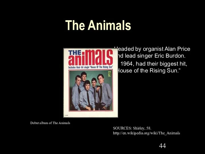 The Animals Headed by organist Alan Price and lead singer