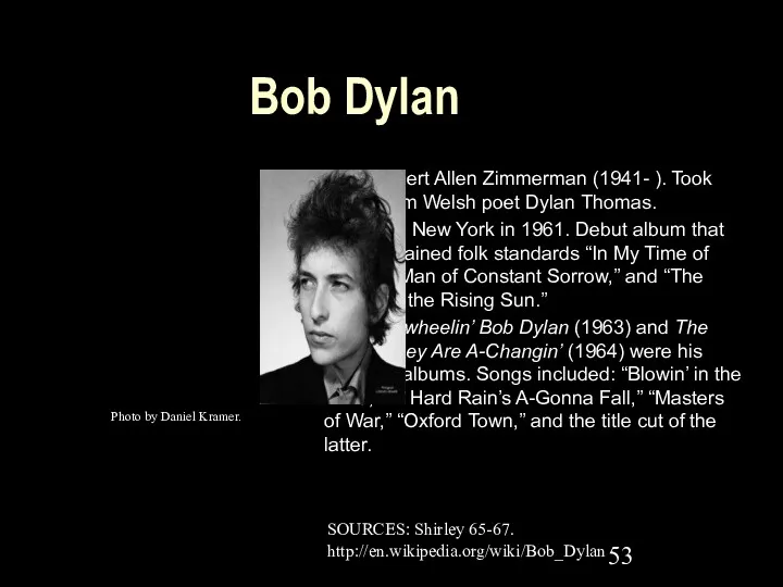 Bob Dylan Born Robert Allen Zimmerman (1941- ). Took name