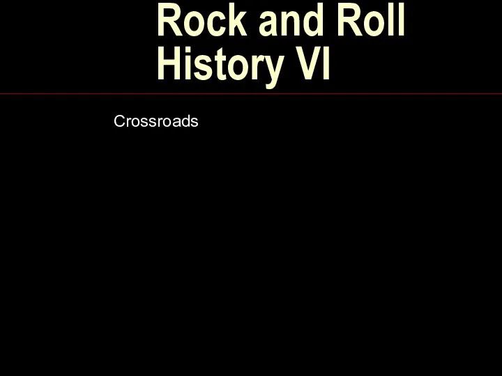 Rock and Roll History VI Crossroads