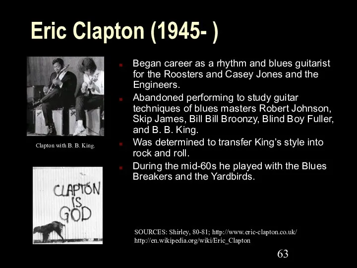 Eric Clapton (1945- ) Began career as a rhythm and