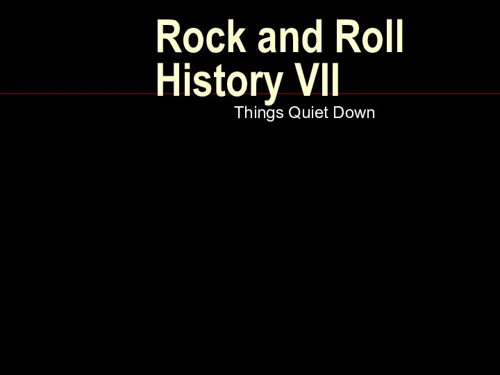 Rock and Roll History VII Things Quiet Down