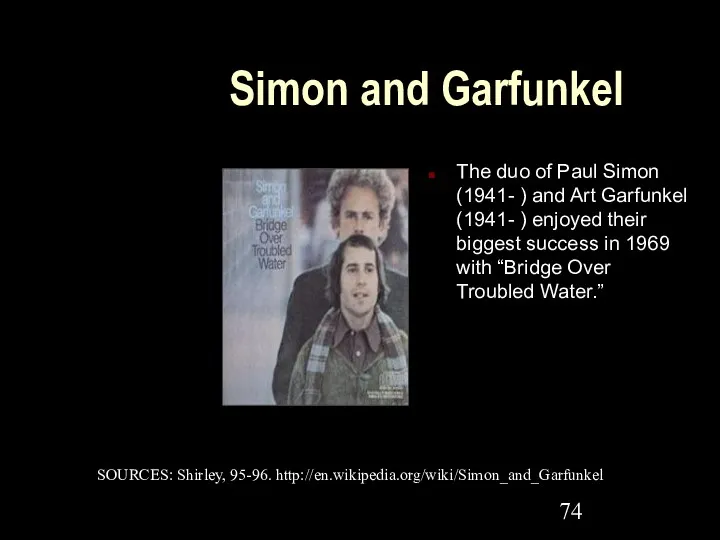 Simon and Garfunkel The duo of Paul Simon (1941- )