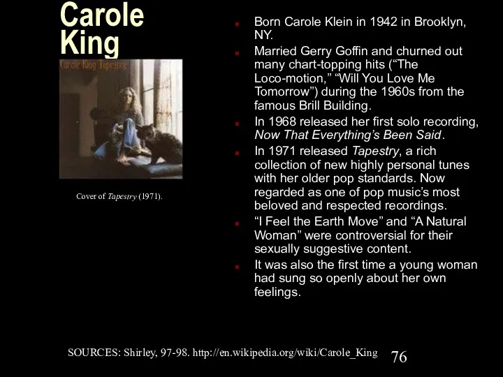 Carole King Born Carole Klein in 1942 in Brooklyn, NY.