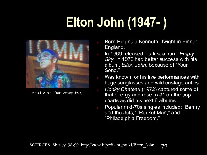 Elton John (1947- ) Born Reginald Kenneth Dwight in Pinner,