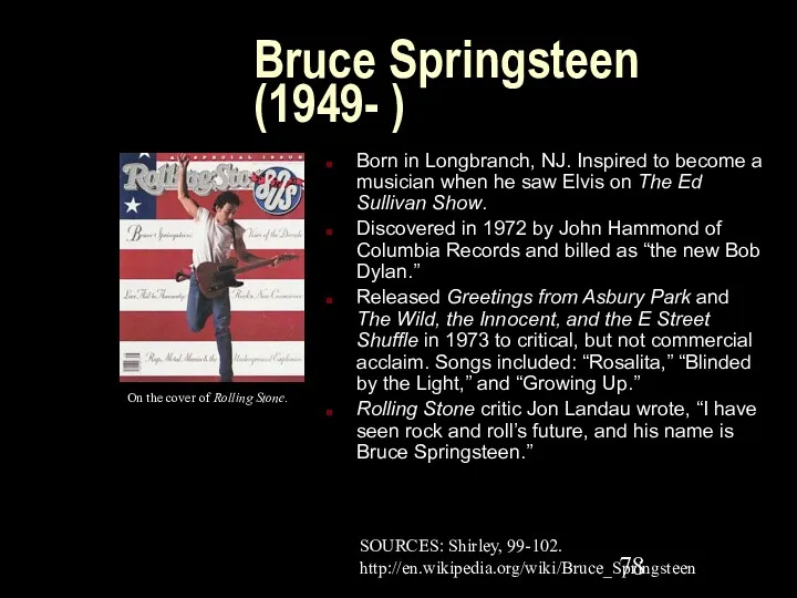 Bruce Springsteen (1949- ) Born in Longbranch, NJ. Inspired to