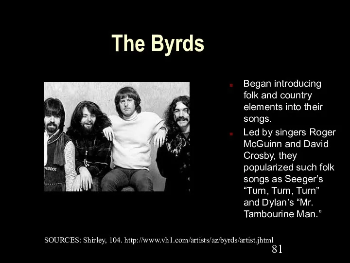 The Byrds Began introducing folk and country elements into their
