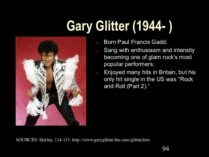 Gary Glitter (1944- ) Born Paul Francis Gadd. Sang with