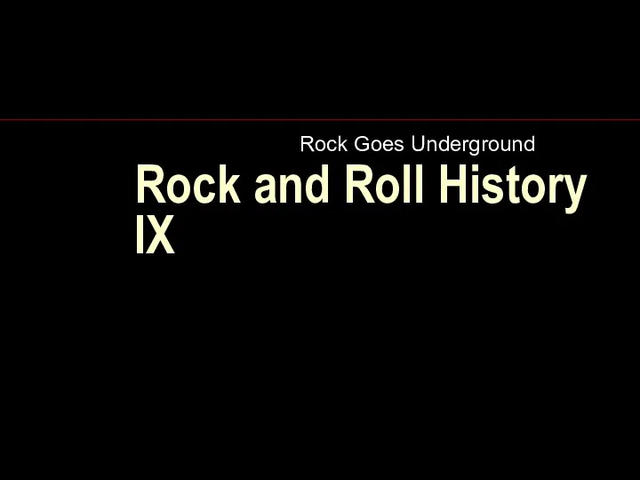 Rock and Roll History IX Rock Goes Underground