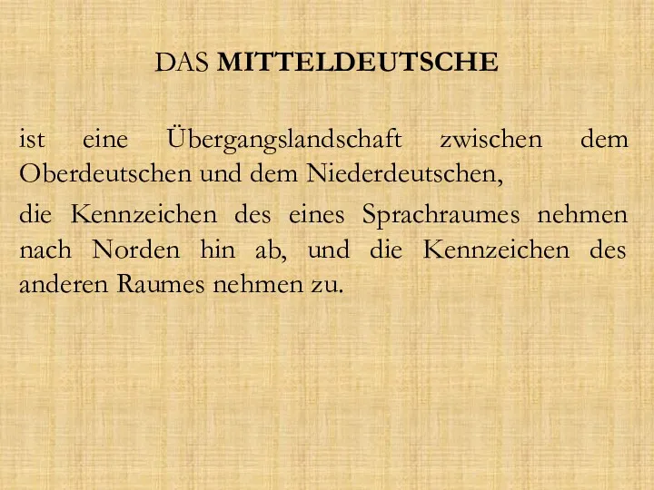 DAS MITTELDEUTSCHE ist eine Übergangslandschaft zwischen dem Oberdeutschen und dem