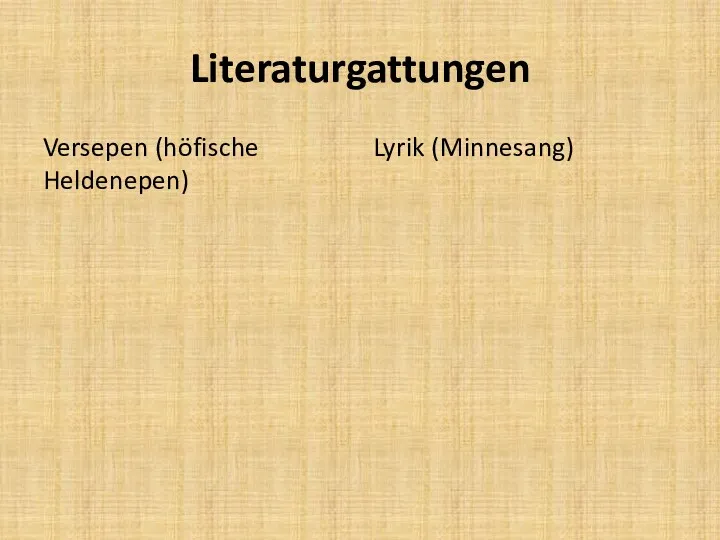 Literaturgattungen Versepen (höfische Heldenepen) Lyrik (Minnesang)