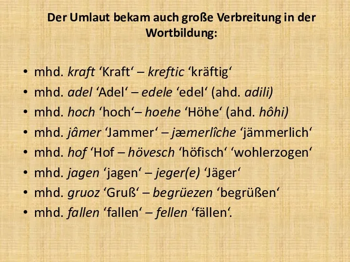 Der Umlaut bekam auch große Verbreitung in der Wortbildung: mhd.