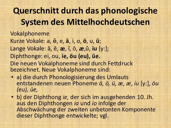 Querschnitt durch das phonologische System des Mittelhochdeutschen Vokalphoneme Kurze Vokale: