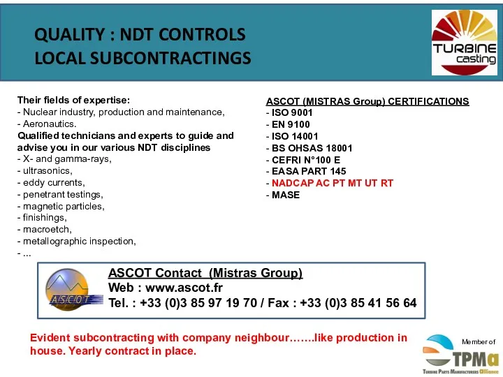QUALITY : NDT CONTROLS LOCAL SUBCONTRACTINGS Their fields of expertise: - Nuclear industry,