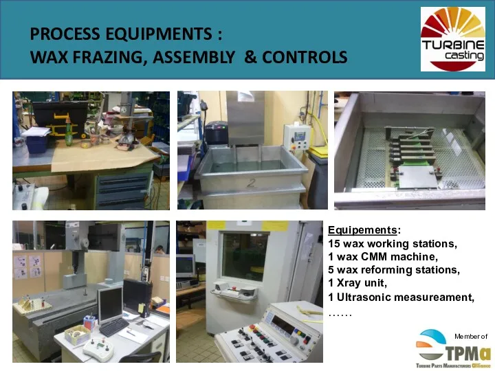 PROCESS EQUIPMENTS : WAX FRAZING, ASSEMBLY & CONTROLS Equipements: 15 wax working stations,
