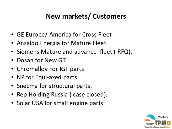 New markets/ Customers GE Europe/ America for Cross Fleet Ansaldo Energia for Mature