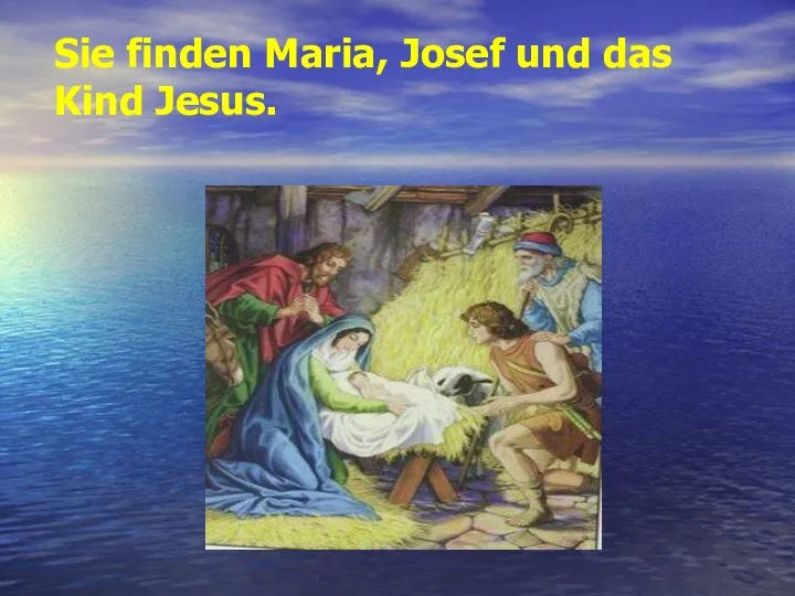 Sie finden Maria, Josef und das Kind Jesus.
