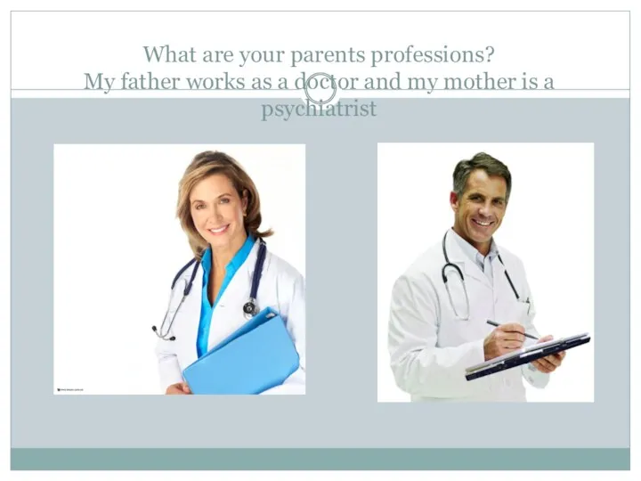 What are your parents professions? My father works as a