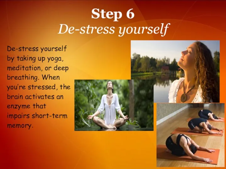 Step 6 De-stress yourself De-stress yourself by taking up yoga,