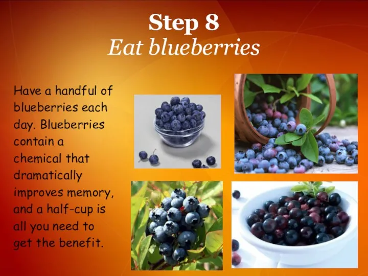 Step 8 Eat blueberries Have a handful of blueberries each