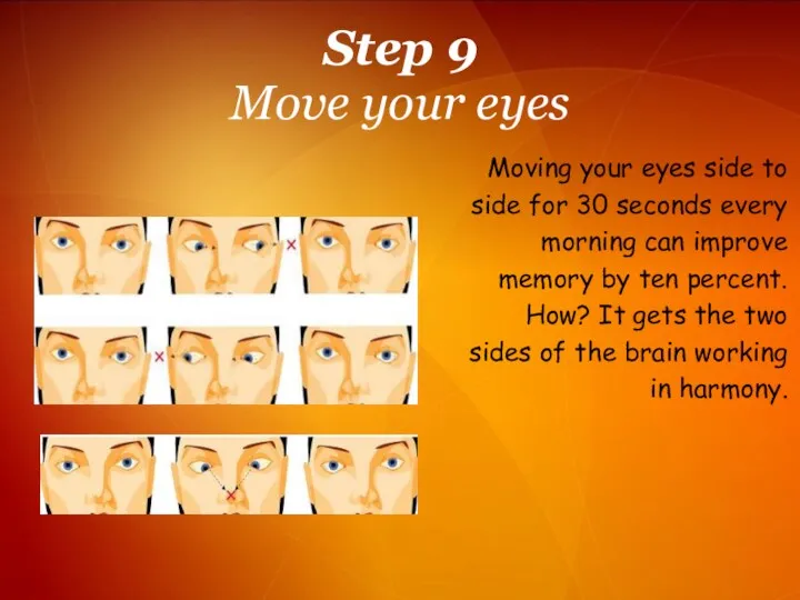 Step 9 Move your eyes Moving your eyes side to