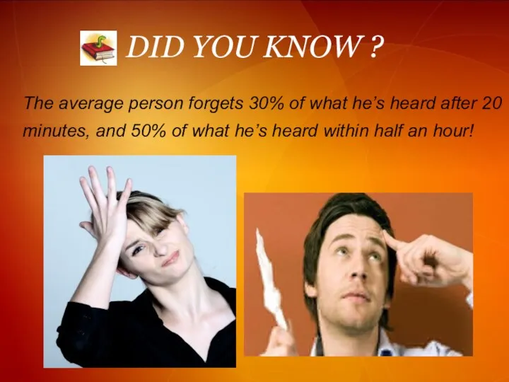 DID YOU KNOW ? The average person forgets 30% of