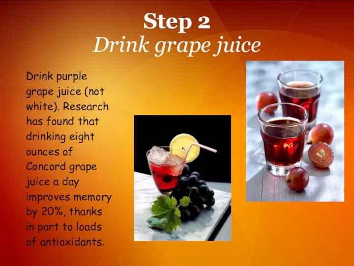 Drink purple grape juice (not white). Research has found that