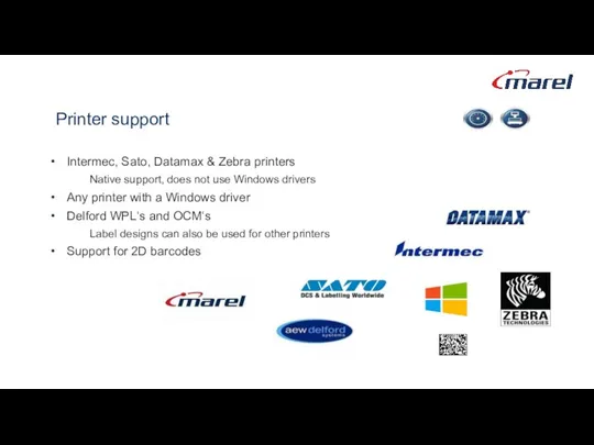 Printer support Intermec, Sato, Datamax & Zebra printers Native support, does not use
