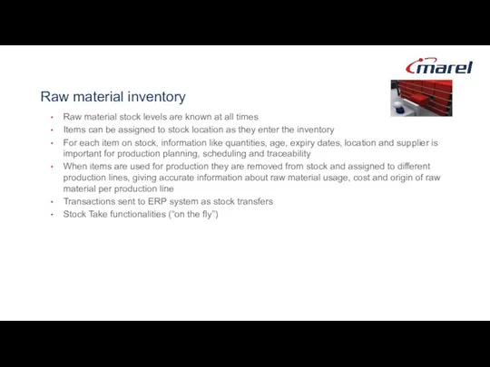 Raw material inventory Raw material stock levels are known at all times Items