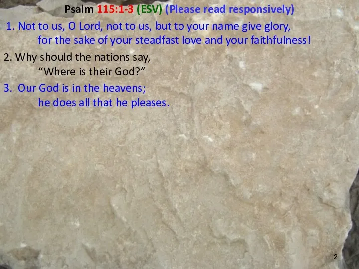 Psalm 115:1-3 (ESV) (Please read responsively) 1. Not to us,