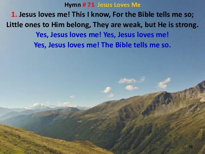 Hymn # 71 Jesus Loves Me 1. Jesus loves me!