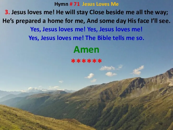Hymn # 71 Jesus Loves Me 3. Jesus loves me!