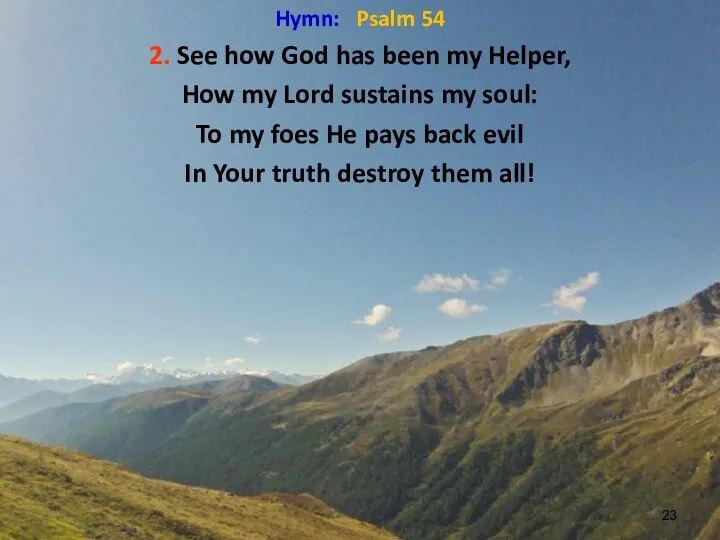 Hymn: Psalm 54 2. See how God has been my