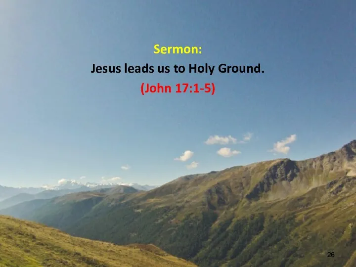Sermon: Jesus leads us to Holy Ground. (John 17:1-5)