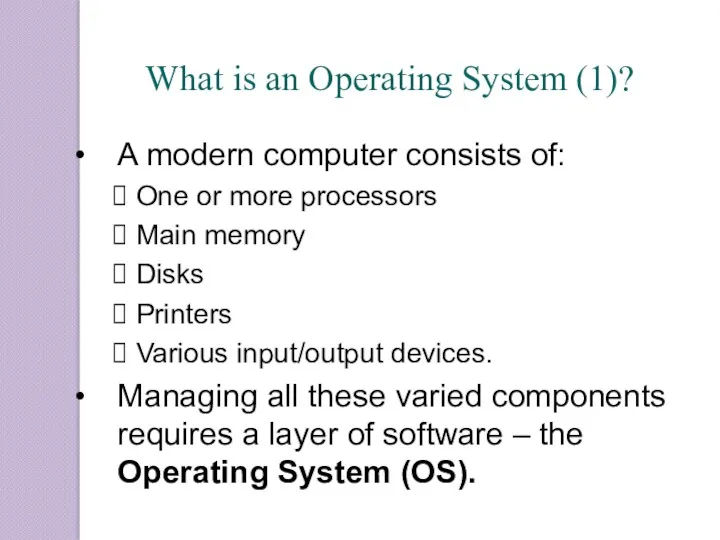 What is an Operating System (1)? A modern computer consists