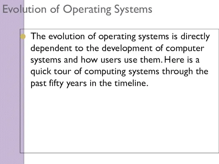 Evolution of Operating Systems The evolution of operating systems is