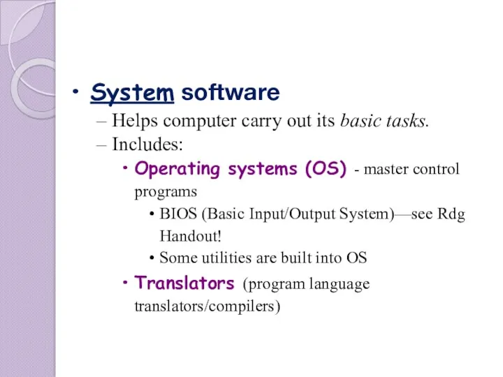 System software Helps computer carry out its basic tasks. Includes: