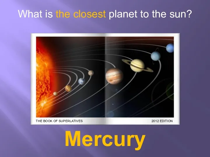 What is the closest planet to the sun? Mercury