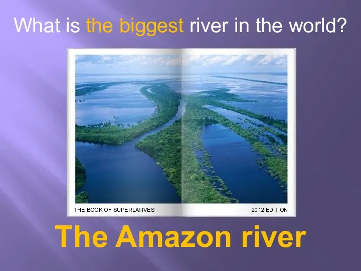 What is the biggest river in the world? The Amazon river