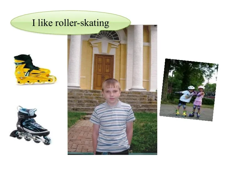 I like roller-skating