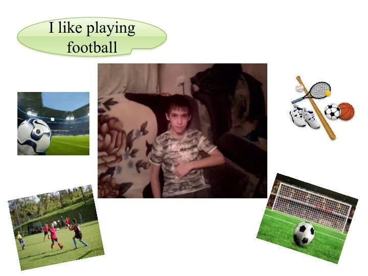 I like playing football