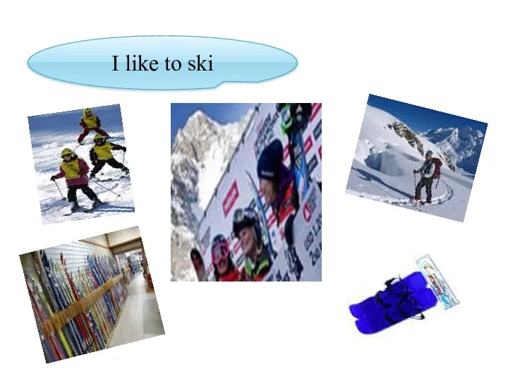 I like to ski