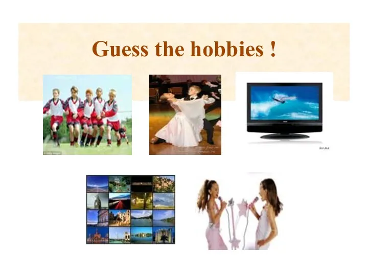 Guess the hobbies !