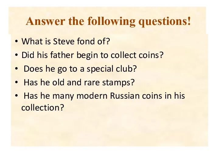 Answer the following questions! What is Steve fond of? Did