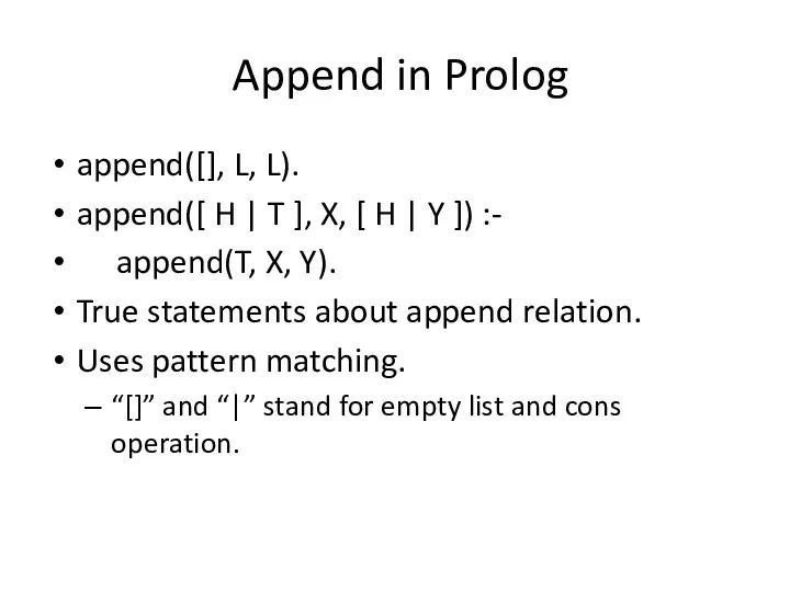 Append in Prolog append([], L, L). append([ H | T