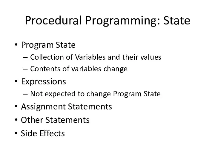 Procedural Programming: State Program State Collection of Variables and their